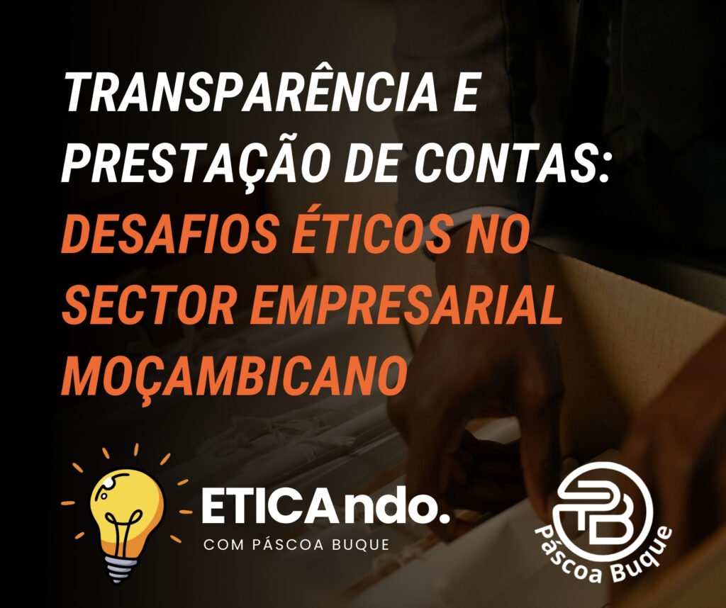 Transparência e Prestação de Contas: Desafios Éticos no Sector Empresarial Moçambicano